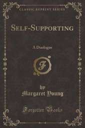 Self-Supporting: A Duologue (Classic Reprint)