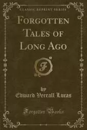 Forgotten Tales of Long Ago (Classic Reprint)
