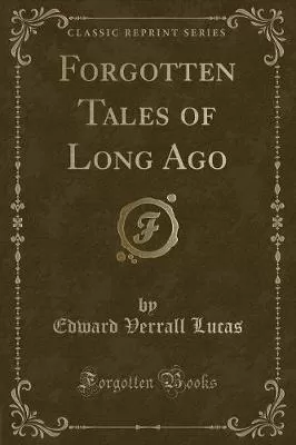 Forgotten Tales of Long Ago (Classic Reprint)