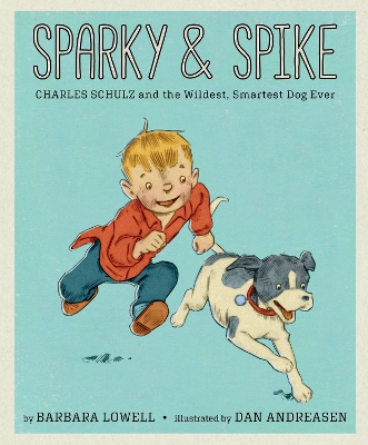 Sparky & Spike: Charles Schulz and the Wildest, Smartest Dog Ever