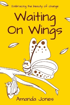 Waiting on Wings: Embracing The Beauty of Change