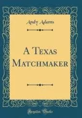 A Texas Matchmaker (Classic Reprint)