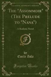 The "Assommoir" (The Prelude to "Nana"): A Realistic Novel (Classic Reprint)