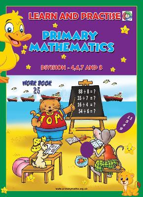 LEARN AND PRACTISE,   PRIMARY MATHEMATICS,   WORKBOOK ~ 25: Division - 4,6,7 and 8.