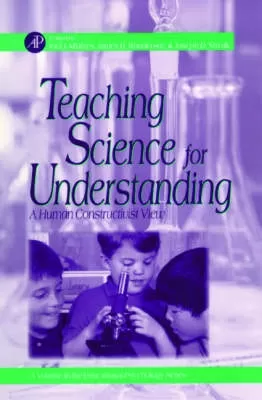 Teaching Science for Understanding: A Human Constructivist View
