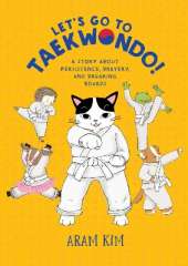 Let's Go to Taekwondo!: A Story About Persistence, Bravery, and Breaking Boards
