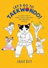 Let's Go to Taekwondo!: A Story About Persistence, Bravery, and Breaking Boards