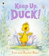 Keep Up, Duck!: A timeless and cute new classic about a crafty little duckling, perfect for 3-6 year olds
