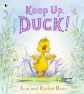 Keep Up, Duck!: A timeless and cute new classic about a crafty little duckling, perfect for 3-6 year olds