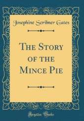 The Story of the Mince Pie (Classic Reprint)