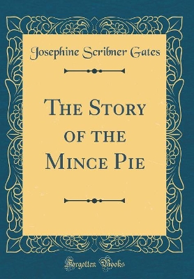 The Story of the Mince Pie (Classic Reprint)