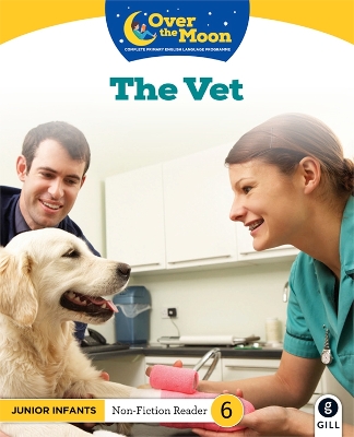 OVER THE MOON The Vet: Junior Infants Non-Fiction Reader 6