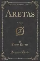 Aretas, Vol. 1 of 4: A Novel (Classic Reprint)