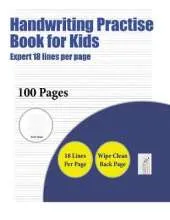 Handwriting Practise Book for Kids (Highly Advanced 18 Lines Per Page): A Handwriting and Cursive Writing Book with 100 Pages of Extra Large 8.5 by 11.0 Inch Writing Practise Pages. This Book Has Guidelines for Practising Writing.