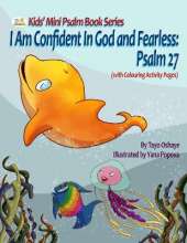 I Am Confident In God and Fearless: An Inspirational Christian Book for Kids About Psalm 27 [with Morals About Courage and Overcoming Adversity]