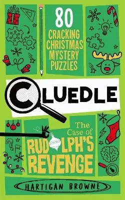 Cluedle - The Case of Rudolph's Revenge: 80 Cracking Christmas Mystery Puzzles