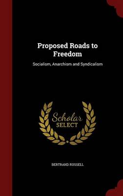 Proposed Roads to Freedom: Socialism; Anarchism and Syndicalism