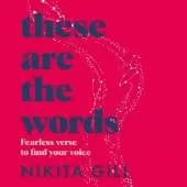 These Are the Words: Fearless Verse to Find Your Voice