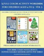 Preschooler Education Worksheets (A full color activity workbook for children aged 4 to 5 - Vol 3): This book contains 30 full color activity sheets for children aged 4 to 5