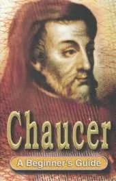 Chaucer: A Beginner's Guide