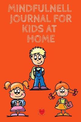 Mindfulness Journal For Kids At Home: Success Begins With Being Mindful - Cute Daily Gratitude Journal for First, Second, Third & Fourth Grade Children - Journaling Activity Notes Book for Thoughtful Kids - Lined Pages 6"x9", 120 Pages Ruled Diary Noteboo
