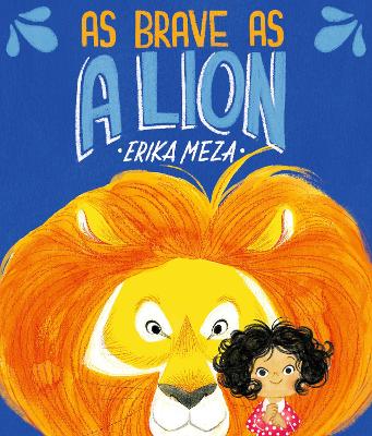 As Brave as a Lion: An imaginative story of friendship and bravery that will inspire all children to feel courageous