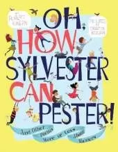 Oh, How Sylvester Can Pester!: And Other Poems More or Less About Manners