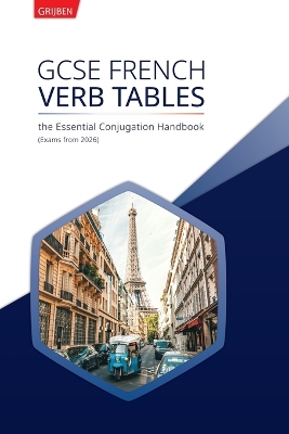 GCSE French Verb Tables: The Essential Conjugation Handbook