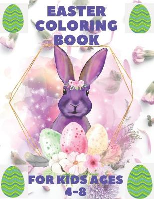Easter Coloring Book: Coloring Book for Kids Ages 4-8, Baby Coloring Book, School, Home or Gift.