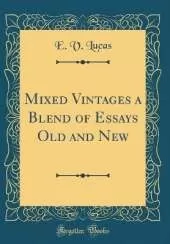 Mixed Vintages a Blend of Essays Old and New (Classic Reprint)
