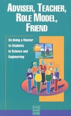 Adviser, Teacher, Role Model, Friend: On Being a Mentor to Students in Science and Engineering