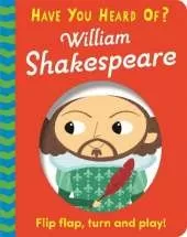 Have You Heard Of?: William Shakespeare: Flip Flap, Turn and Play!