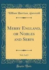 Merry England, or Nobles and Serfs, Vol. 2 of 3 (Classic Reprint)