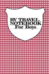 RV Travel Notebook For Boys: Vacation Camping Notepad & Trip Planner With Notes Pages For RVers Who Love Campsite Adventures - 6"x9" Inches, 120 Pages, Glossy Cover