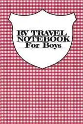 RV Travel Notebook For Boys: Vacation Camping Notepad & Trip Planner With Notes Pages For RVers Who Love Campsite Adventures - 6"x9" Inches, 120 Pages, Glossy Cover