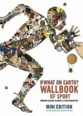 What on Earth? Wallbook of Sport: From the Ancient Olympics to the Present Day