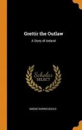 Grettir the Outlaw: A Story of Iceland