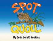 Spot, the Quoll: A Story About the Desperate Fight for Survival for the Australian Quoll