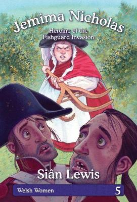 Welsh Women Series: 5. Jemima Nicholas - Heroine of the Fishguard Invasion: Heroine of the Fishguard Invasion