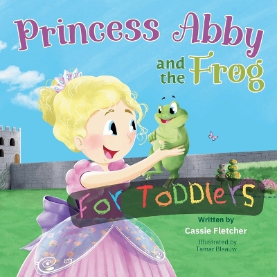 Princess Abby and the Frog for Toddlers: A simplified version of the original story for children 3 and under