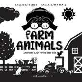 I See Farm Animals: Bilingual (English / French) (Anglais / Francais) A Newborn Black & White Baby Book (High-Contrast Design & Patterns) (Cow, Horse, Pig, Chicken, Donkey, Duck, Goose, Dog, Cat, and More!) (Engage Early Readers: Children's Learning Books