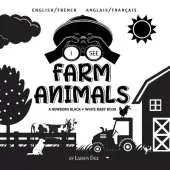 I See Farm Animals: Bilingual (English / French) (Anglais / Francais) A Newborn Black & White Baby Book (High-Contrast Design & Patterns) (Cow, Horse, Pig, Chicken, Donkey, Duck, Goose, Dog, Cat, and More!) (Engage Early Readers: Children's Learning Books