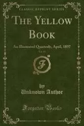 The Yellow Book, Vol. 13: An Illustrated Quarterly, April, 1897 (Classic Reprint)
