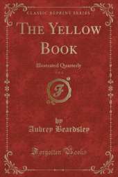 The Yellow Book, Vol. 4: Illustrated Quarterly (Classic Reprint)