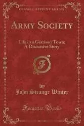 Army Society: Life in a Garrison Town; A Discursive Story (Classic Reprint)
