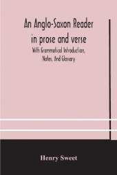 An Anglo-Saxon Reader In Prose And Verse With Grammatical Introduction, Notes, And Glossary