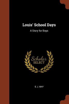 Louis' School Days: A Story for Boys