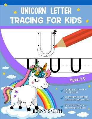 Unicorn Letter Tracing for Kids: 3-in-1: +120 Practice Pages: Workbook for Preschool, Kindergarten, and Kids Ages 3-7