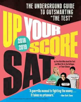 Up Your Score: SAT, 2018-2019 Edition: The Underground Guide to Outsmarting the Test