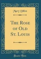The Rose of Old St. Louis (Classic Reprint)